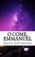 O Come, Emmanuel di Angie Lofthouse edito da LIGHTNING SOURCE INC