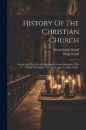History Of The Christian Church: Nicene And Post-nicene Christianity From Constantine The Great To Gregory The Great, A.d. 311-600, 3d Rev di Philip Schaff edito da LEGARE STREET PR