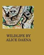Wild Life By Alice Daena di Hickey AliceDaena Hickey edito da Blurb