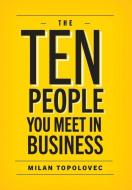 The 10 People You Meet In Business di Milan Topolovec edito da FriesenPress