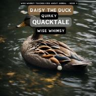 Daisy The Duck Quirky Quacktale di Wise Whimsy edito da Young Minds Publishing
