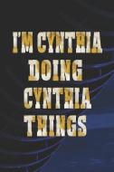 I'm Cynthia Doing Cynthia Things: First Name Funny Sayings Personalized Customized Names Women Girl Mother's Day Gift No di Day Writing Journals edito da INDEPENDENTLY PUBLISHED