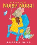 You Can Do It, Noisy Nora! di Rosemary Wells edito da VIKING BOOKS FOR YOUNG READERS