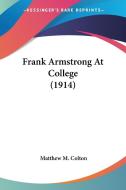 Frank Armstrong at College (1914) di Matthew M. Colton edito da Kessinger Publishing