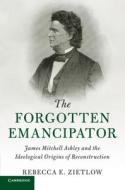 The Forgotten Emancipator di Rebecca E. Zietlow edito da Cambridge University Press