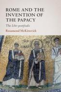 Rome And The Invention Of The Papacy di Rosamond McKitterick edito da Cambridge University Press