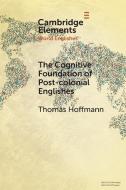 The Cognitive Foundation Of Post-colonial Englishes di Thomas Hoffmann edito da Cambridge University Press