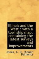 Illinois And The West di A D edito da Bibliolife