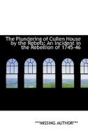 The Plundering Of Cullen House By The Rebels di Missing Author edito da Bibliolife