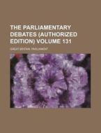 The Parliamentary Debates (Authorized Edition) Volume 131 di Great Britain Parliament edito da Rarebooksclub.com