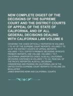 New Complete Digest of the Decisions of the Supreme Court and the District Courts of Appeal of the State of California, and of All Gederal Decisions D di James Manford Kerr edito da Rarebooksclub.com