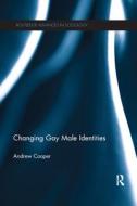 Changing Gay Male Identities di Andrew J. Cooper edito da Taylor & Francis Ltd