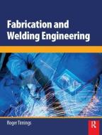 Fabrication and Welding Engineering di Roger L. Timings edito da Taylor & Francis Ltd