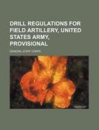 Drill Regulations For Field Artillery, U di General Staff Corps edito da Rarebooksclub.com