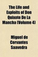 The Life and Exploits of Don Quixote de La Mancha Volume 4 di Miguel de Cervantes Saavedra edito da Rarebooksclub.com