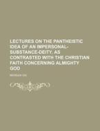 Lectures On The Pantheistic Idea Of An I di Morgan Dix edito da Rarebooksclub.com