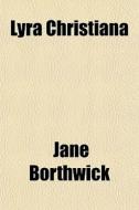 Lyra Christiana di Jane Borthwick edito da General Books