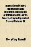 International Cases, Arbitrations And In di Ellery Cory Stowell edito da General Books