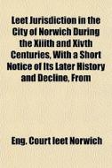 Leet Jurisdiction In The City Of Norwich di Eng Court Leet Norwich edito da General Books