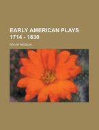 Early American Plays 1714 - 1830 di Oscar Wegelin edito da Rarebooksclub.com