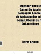 Transport Dans Le Canton Du Valais: Comp di Livres Groupe edito da Books LLC, Wiki Series