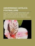 Universidad Cat Lica Footballers: Willy di Books Llc edito da Books LLC, Wiki Series
