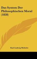 Das System Der Philosophischen Moral (1828) di Karl Ludwig Michelet edito da Kessinger Publishing