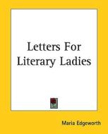 Letters for Literary Ladies di Maria Edgeworth edito da Kessinger Publishing