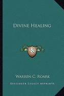 Divine Healing edito da Kessinger Publishing