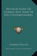 Recollections of Curran and Some of His Contemporaries di Charles Phillips edito da Kessinger Publishing