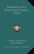 Memoirs of a Huguenot Family (1853) di James Fontaine edito da Kessinger Publishing