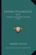 Applied Psychology V11: External Efficiency Factors (1914) di Warren Hilton edito da Kessinger Publishing