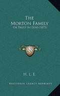 The Morton Family: Or Trust in God (1873) di H. L. E. edito da Kessinger Publishing