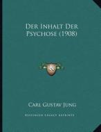 Der Inhalt Der Psychose (1908) di Carl Gustav Jung edito da Kessinger Publishing