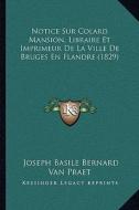 Notice Sur Colard Mansion, Libraire Et Imprimeur de La Ville de Bruges En Flandre (1829) di Joseph Basile Bernard Van Praet edito da Kessinger Publishing