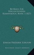 Beitrage Zur Vergleichenden Klimatologie, Book 1 (1827) di Joakim Frederik Schouw edito da Kessinger Publishing