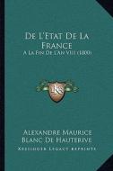 de L'Etat de La France: a la Fin de L'An VIII (1800) di Alexandre Maurice Blanc De Hauterive edito da Kessinger Publishing