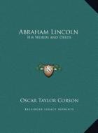 Abraham Lincoln: His Words and Deeds di Oscar Taylor Corson edito da Kessinger Publishing