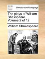 The Plays Of William Shakspeare. ... Volume 2 Of 12 di William Shakespeare edito da Gale Ecco, Print Editions