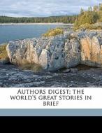 Authors Digest; The World's Great Stories In Brief di Rossiter Johnson edito da Nabu Press