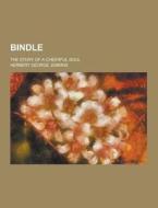 Bindle; The Story Of A Cheerful Soul di Herbert George Jenkins edito da Theclassics.us