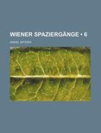 Wiener Spaziergange (6) di Daniel Spitzer edito da General Books Llc