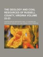 The Geology and Coal Resources of Russell County, Virginia Volume 22-23 di Chester Keeler Wentworth edito da Rarebooksclub.com