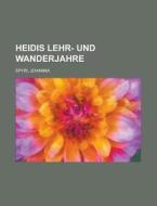 Heidis Lehr- Und Wanderjahre di Johanna Spyri edito da Rarebooksclub.com