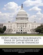Dod\'s Mobility Requirements: Value Of Intratheater Lift Analysis Can Be Enhanced edito da Bibliogov