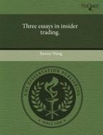 Three Essays In Insider Trading. di Xuewu Wang edito da Proquest, Umi Dissertation Publishing