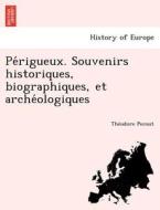 Pe´rigueux. Souvenirs historiques, biographiques, et arche´ologiques di The´odore Pecout edito da British Library, Historical Print Editions