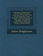 Experimental Researches on the Strength and Other Properties of Cast Iron: With the Development of New Principles; Calculations Deduced from Them; And di Eaton Hodgkinson edito da Nabu Press