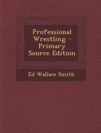 Professional Wrestling di Ed Wallace Smith edito da Nabu Press