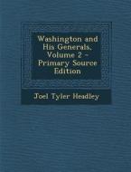 Washington and His Generals, Volume 2 di Joel Tyler Headley edito da Nabu Press